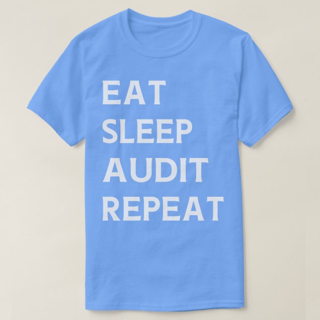 Eat Sleep Audit Repeat Auditor Auditing  T-Shirt (Design Front)