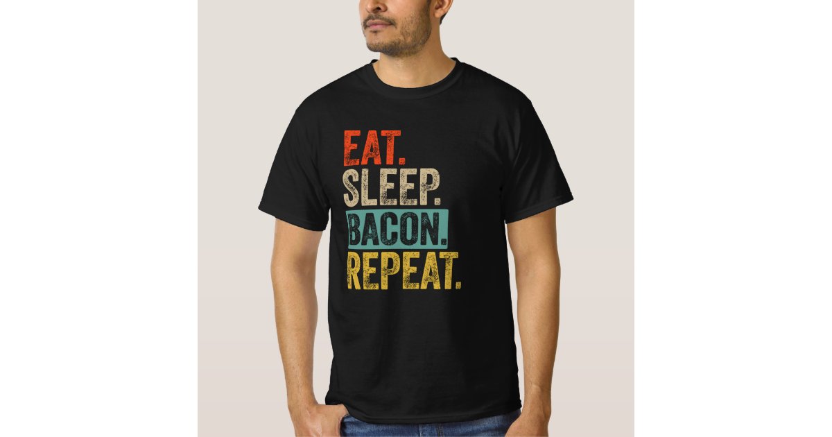 Eat Sleep Bacon Repeat Retro Vintage T Shirt Zazzle