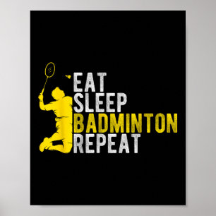 Eat Sleep Badminton Repeat Badminton Enthusiast At Poster