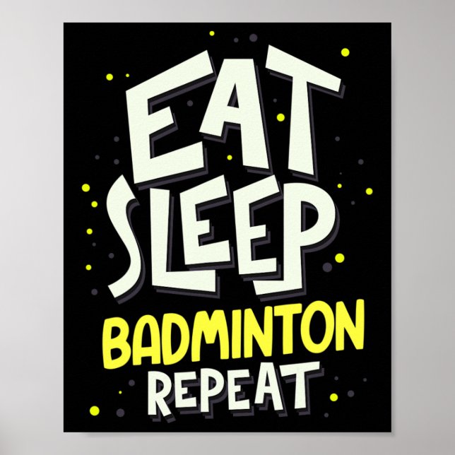 Eat Sleep Badminton Repeat - Badminton Player  Poster (Front)