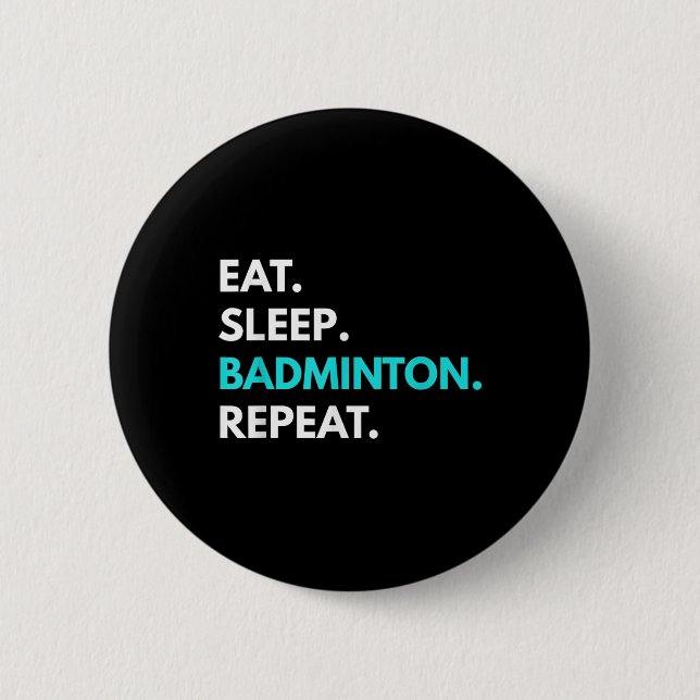 Eat Sleep Badminton Repeat - Badminton Tees  Button (Front)