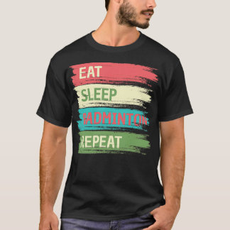 Eat Sleep Badminton Repeat T-Shirt