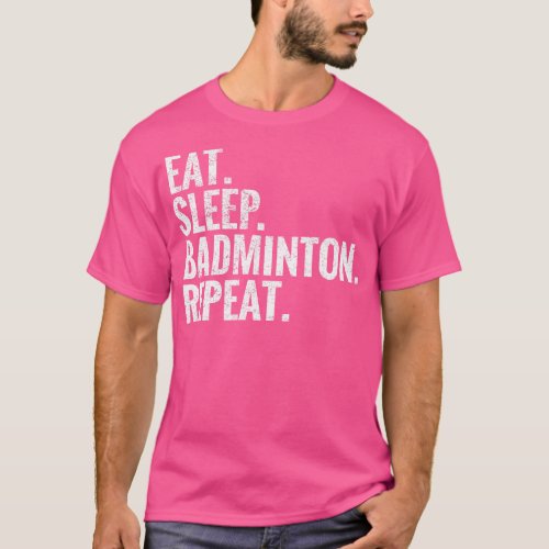 Eat Sleep Badminton Repeat T_Shirt