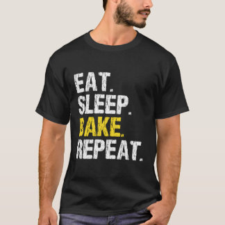 Eat Sleep Bake Repeat Baking Baker Cool Bakery Fun T-Shirt
