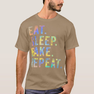 Eat Sleep Bake Repeat Pastry Baker Bakery Baking C T-Shirt