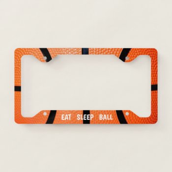 Eat Sleep Ball License Plate Frame by ImGEEE at Zazzle