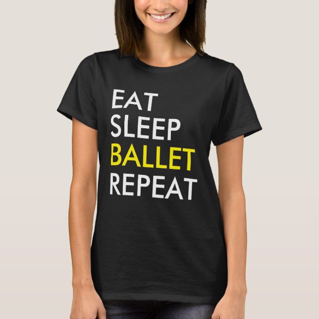Eat Sleep Ballet Repeat Dance T-shirt (Front)