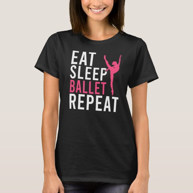 Eat Sleep Ballet Repeat Dancing Ballet   T-Shirt (Front)