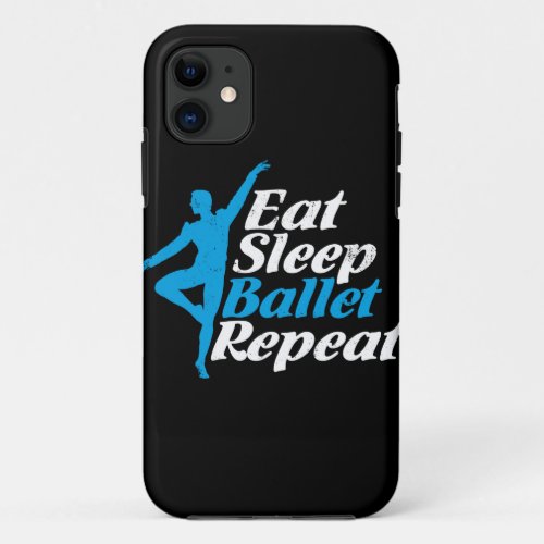 Eat Sleep Ballet Repeat Funny Men Gift for Ballet iPhone 11 Case
