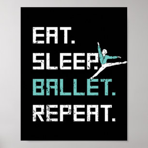 Eat Sleep Ballet Repeat Great Ballet Dance Gift Poster