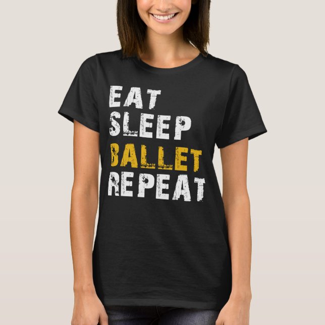 eat sleep ballet repeat T-Shirt (Front)