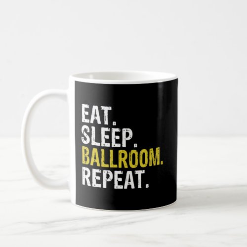Eat Sleep Ballroom Repeat Dance Gift Coffee Mug