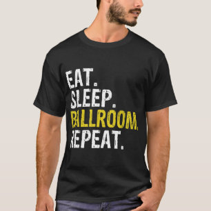 Eat Sleep Ballroom Repeat Dance Gift T-Shirt