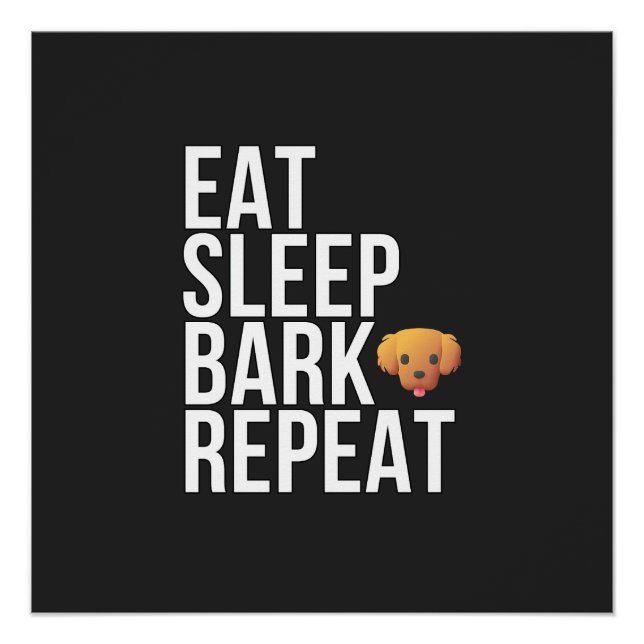 Eat Sleep Bark Repeat - Premium Dog Lover's Design Poster (Front)
