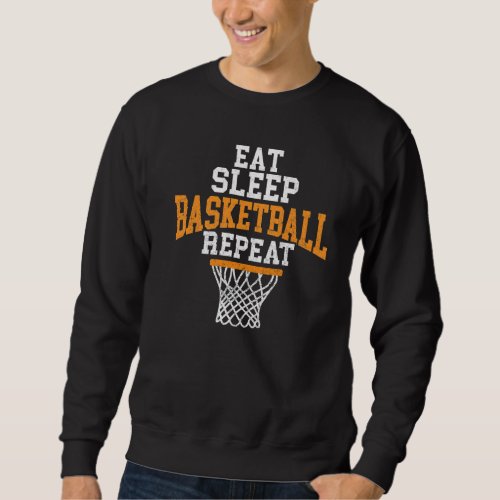 Eat Sleep Basketball Repeat  Hoop Ball Sports Sweatshirt