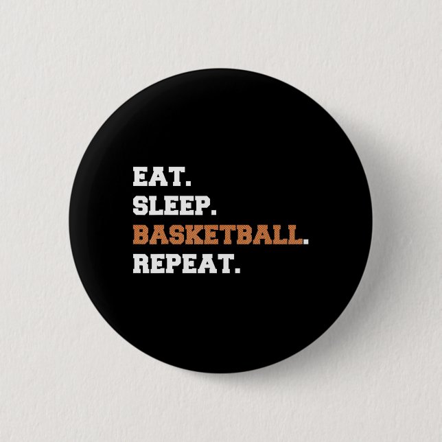 Eat. Sleep. Basketball. Repeat. t  Fun quote hoop Button (Front)