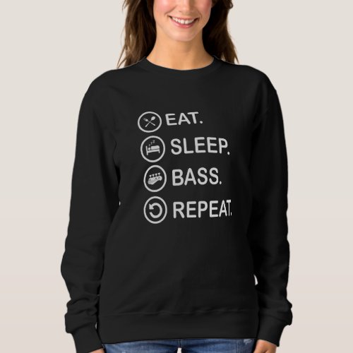 Eat Sleep Bass Repeat  Bass Guitar Sweatshirt