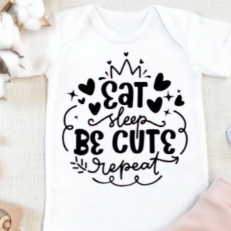 Eat Sleep Be Cute Repeat Baby T-Shirt