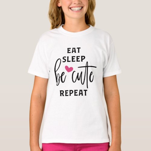 Eat Sleep be Cute Repeat T_Shirt