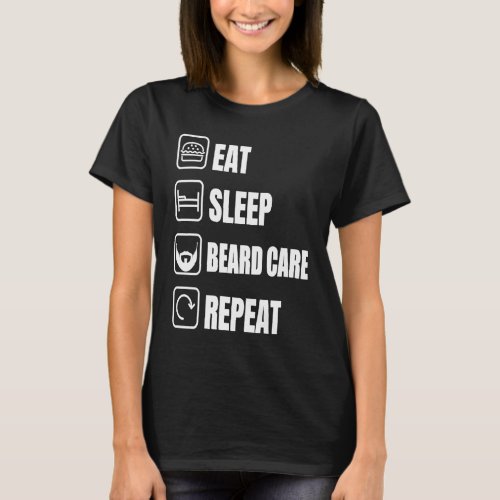 Eat Sleep Beard Care Repeat Fathers Day Beard T_Shirt