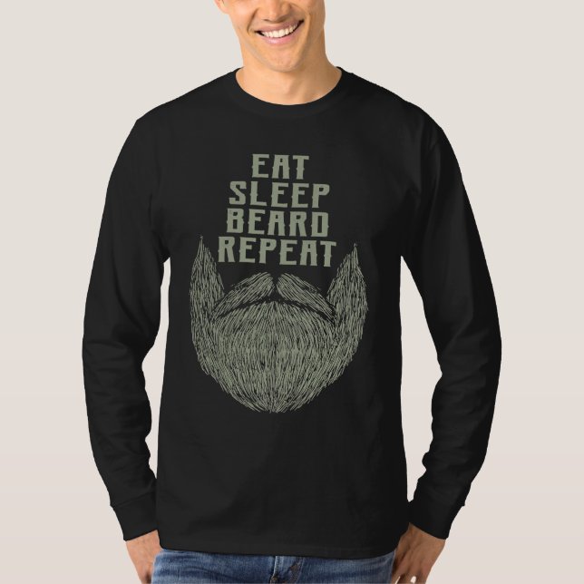 Eat Sleep Beard Repeat Sarcastic Beard  Sarcasm T-Shirt (Front)