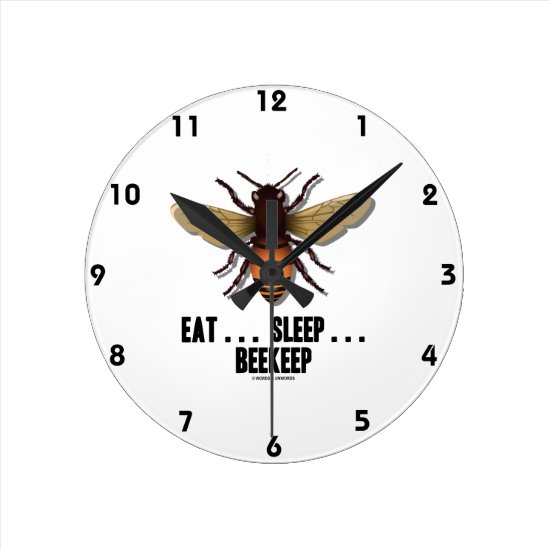 Eat ... Sleep ... Beekeep (Bee) Round Clock