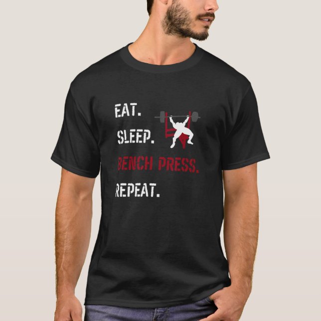 Eat Sleep Bench Press Repeat Fitness Gym Motivatio T-Shirt (Front)