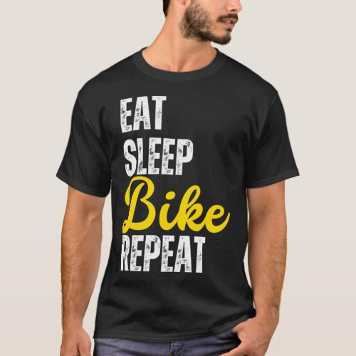 Eat sleep bike repeat funny bike cycle lovers b T_Shirt