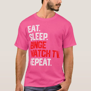 Eat Sleep Binge Watch Tv Repeat Shirt Television M