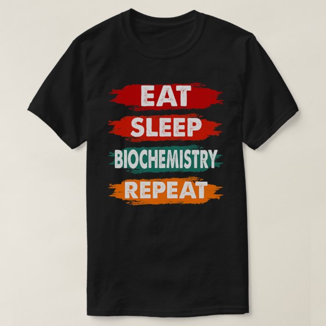 Eat Sleep Biochemistry Repeat Funny Biochemistry Q T-Shirt (Design Front)