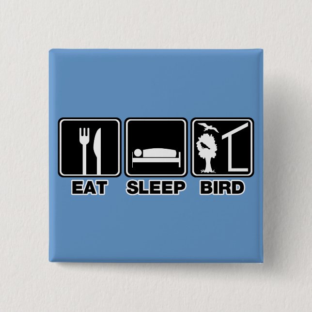 Eat Sleep Bird (blind) Pinback Button (Front)