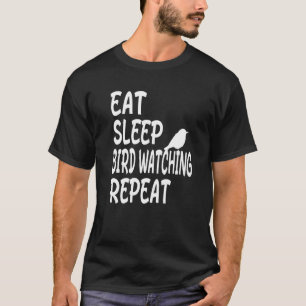Eat Sleep Bird Watching Repeat  Birdwatcher T-Shirt