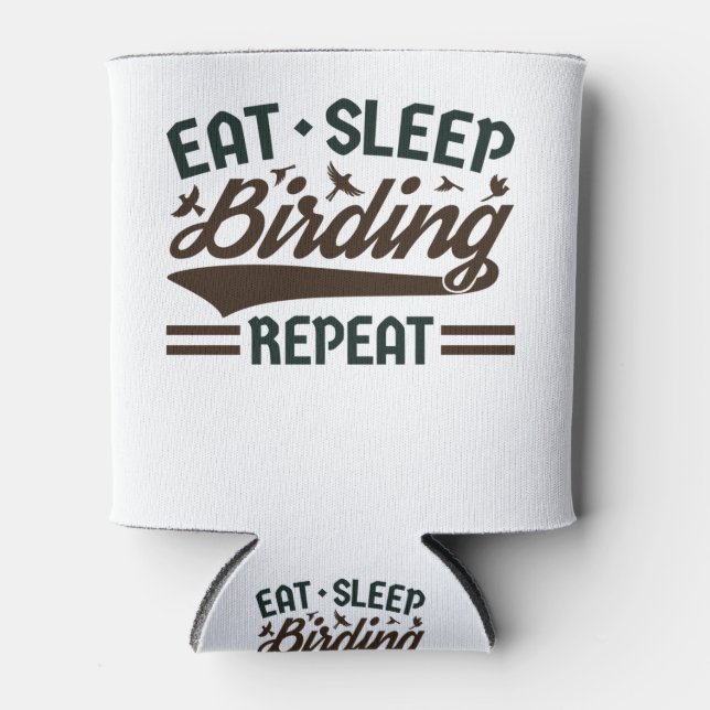 Eat Sleep Birding Repeat Bird Watching Birder Can Cooler (Front)