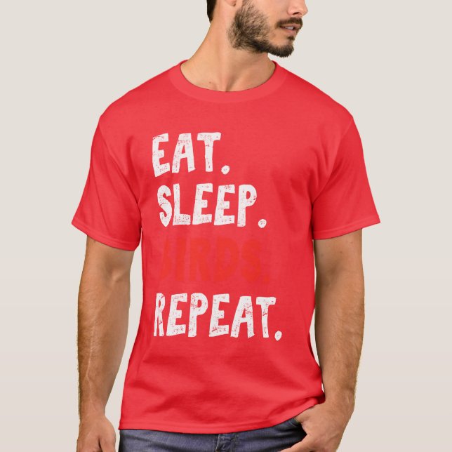 Eat Sleep Birds Repeat Bird Lover Bird Watching Bi T-Shirt (Front)