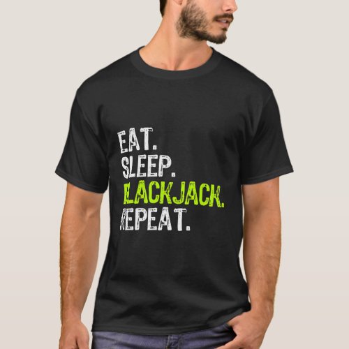Eat Sleep Blackjack Repeat Black_Jack Player T_Shirt