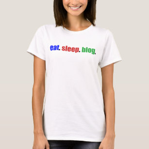 Eat/Sleep/Blog T-Shirt