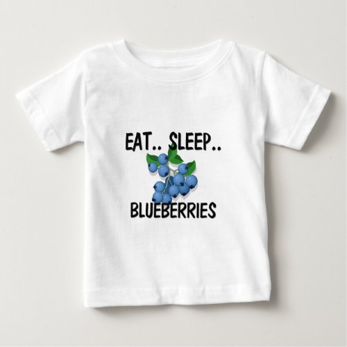 Eat Sleep BLUEBERRIES Baby T_Shirt