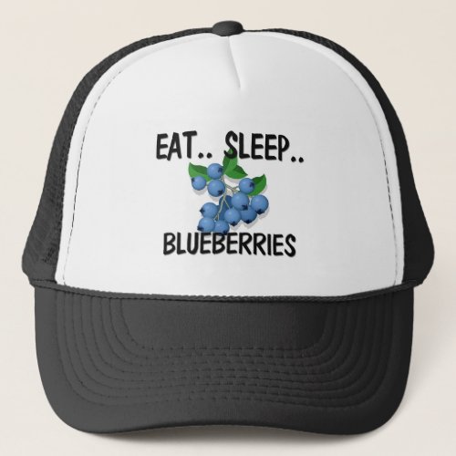 Eat Sleep BLUEBERRIES Trucker Hat