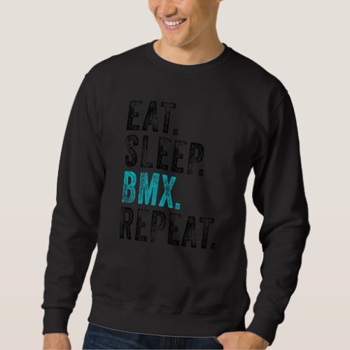 Eat Sleep Bmx Repeat Bicycle Funny Motocross Funny Sweatshirt