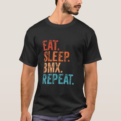 Eat Sleep Bmx Repeat  Bike Racing Vintage Braap  T_Shirt