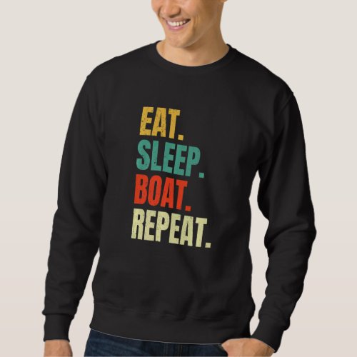 Eat Sleep Boat Repeat  Retro Vintage Boating Saili Sweatshirt