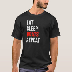 Eat Sleep Boats Repeat Boat Builder Shipbuilder Bo T-Shirt