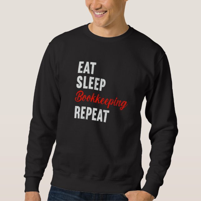 Eat Sleep Bookkeeping Repeat Bookkeeper Accountant Sweatshirt (Front)