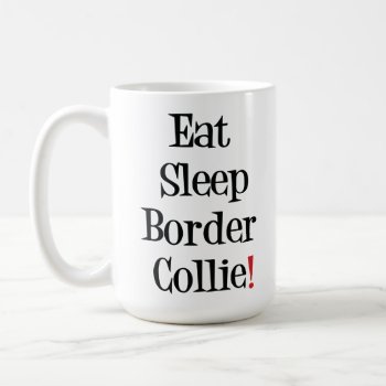 Eat Sleep Border Collie Mug by SheMuggedMe at Zazzle