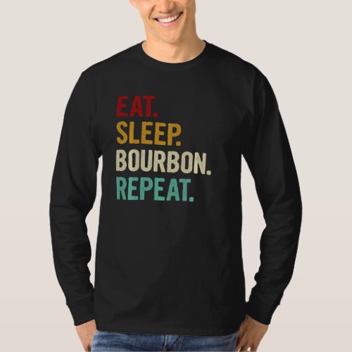 Eat Sleep Bourbon Repeat Drinking Whiskey Lover Fu T_Shirt