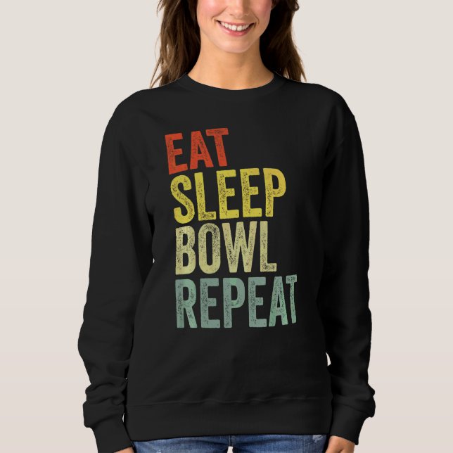 Eat Sleep Bowl Repeat  Bowler Sweatshirt (Front)