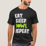Eat Sleep Bowl Repeat For Bowlers T-Shirt
