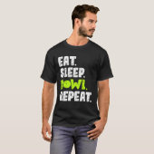 Eat Sleep Bowl Repeat For Bowlers T-Shirt (Front Full)