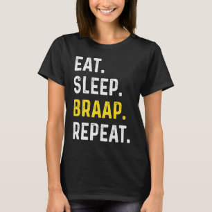 Eat Sleep Braap Repeat Braap Dirt Bike T-Shirt
