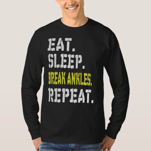 Eat Sleep Break Ankles Repeat T Shirt Funny Basket